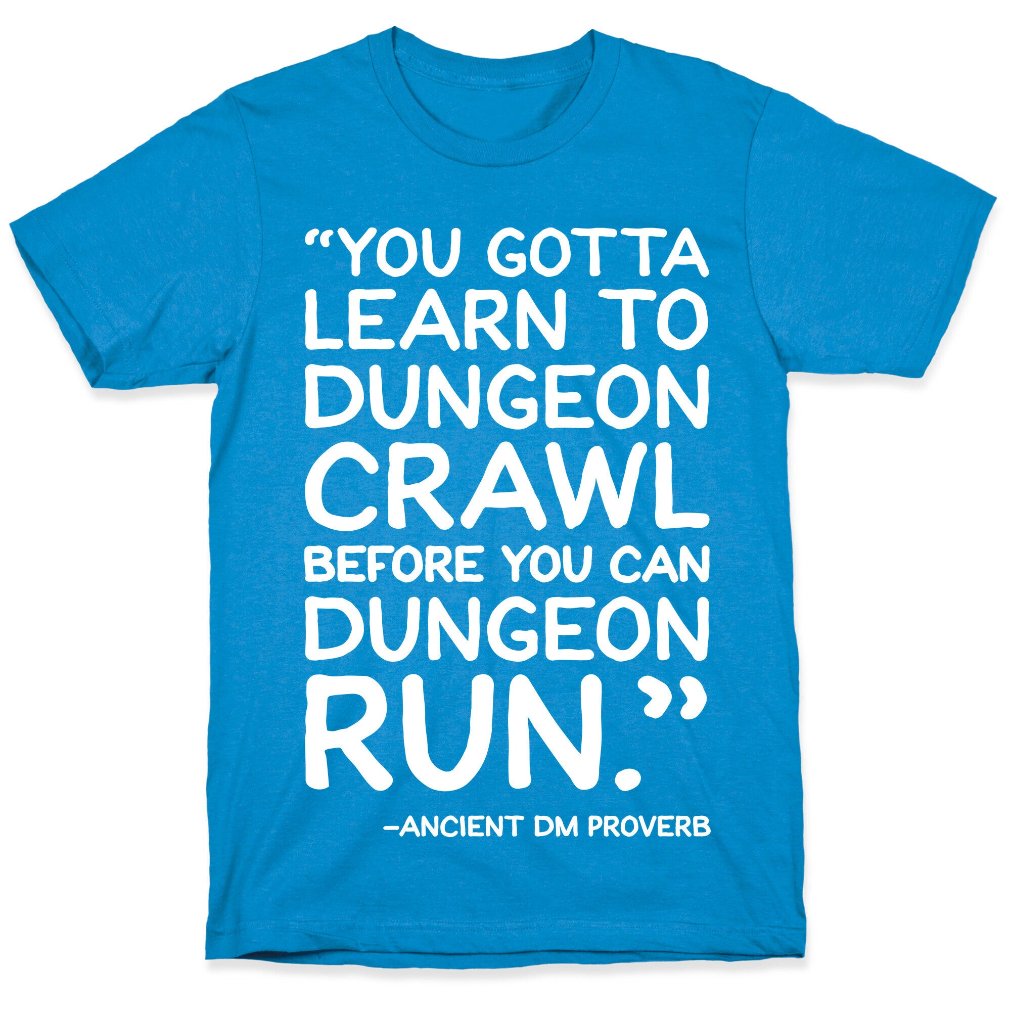 You Gotta Learn To Dungeon Crawl Before You Can Dungeon Run T-Shirt